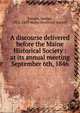 A discourse delivered before the Maine Historical Society : at its annual meeting September 6th, 1846, Folsom, George, 1802-1869,Maine Historical Society 