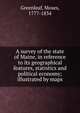 A survey of the state of Maine, in reference to its geographical features, statistics and political economy; illustrated by maps., Greenleaf, Moses, 1777-1834 