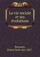 La vie sociale et ses evolutions, Bruyssel, Ernest Jean van, 1827- 