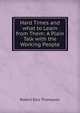 Hard Times and what to Learn from Them: A Plain Talk with the Working People, Robert Ellis Thompson 