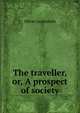 The traveller, or, A prospect of society, Goldsmith Oliver 