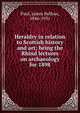 Heraldry in relation to Scottish history and art; being the Rhind lectures on archaeology for 1898, Paul, James Balfour, 1846-1931 