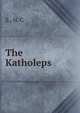 The Katholeps, S., H. C 