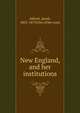 New England, and her institutions, Abbott Jacob 