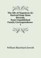 The life of Napoleon iii: Derived from State Records, from Unpublished Family Correspondence .. 1, William Blanchard Jerrold 