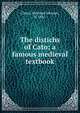 The distichs of Cato; a famous medieval textbook, Chase, Wayland Johnson, b. 1865 
