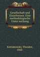 Gesellschaft und Einzelwesen. Eine methodologische Unter suchung, Kistiakowski, Theodor, 1868- 