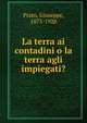 La terra ai contadini o la terra agli impiegati?, Prato, Giuseppe, 1873-1928 