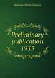 Preliminary publication. 1913, American Mining Congress 