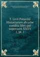 T. Livii Patavini Historiarum ab urbe condita libri qui supersunt XXXV. 1, pt. 1, Livy,John Adams Library (Boston Public Library) MB (BRL),Crevier, Jean Baptiste Louis, 1693-1765, ed,Freinsheim, Johann, 1608-1660,Adams, John, 1735-1826, former owner 