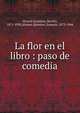 La flor en el libro : paso de comedia, Alvarez Quintero, Seraf?n, 1871-1938,Alvarez Quintero, Joaqu?n, 1873-1944 