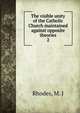 The visible unity of the Catholic Church maintained against opposite theories. 2, Rhodes, M. J 