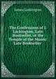 The Confessions of J. Lackington, Late Bookseller, at the Temple of the Muses: Late Bookseller ., James Lackington 