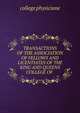 TRANSACTIONS OF THE ASSOCIATION OF FELLOWS AND LICENTIATES OF THE KING AND QUEENS COLLEGE OF ., college physiciane 
