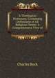 A Theological Dictionary, Containing Definitions of All Religious Terms: A Comprehensive View of ., Charles Buck 