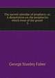 The sacred calendar of prophecy; or, A dissertation on the prophecies which treat of the grand .. 3, Faber George Stanley 
