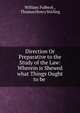 Direction Or Preparative to the Study of the Law: Wherein is Shewed what Things Ought to be ., William Fulbeck , Thomas Henry Stirling 