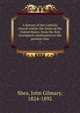 A history of the Catholic church within the limits of the United States, from the first attempted colonization to the present time. 1, John Gilmary Shea 