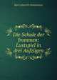 Die Schule der frommen: Lustspiel in drei Aufzugen, Immermann Karl Leberecht 