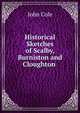 Historical Sketches of Scalby, Burniston and Cloughton ., John Cole 