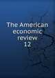 The American economic review. 12, American Economic Association,American Economic Association. Bulletin of the American Economic Association,American Economic Association. Meeting. Papers and proceedings of the ... Annual Meeting of the American Economic Association 