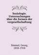 Soziologie. Untersuchungen uber die formen der vergesellschaftung, Simmel, Georg, 1858-1918 