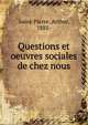 Questions et oeuvres sociales de chez nous, Saint-Pierre, Arthur, 1885- 