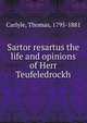 Sartor resartus the life and opinions of Herr Teufeledrockh, Carlyle, Thomas, 1795-1881 