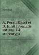 A. Persii Flacci et D. Iunii Iuvenalis satirae. Ed. stereotypa, Juvenal 