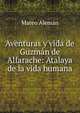 Aventuras y vida de Guzman de Alfarache: Atalaya de la vida humana, Mateo Aleman 