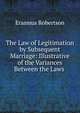 The Law of Legitimation by Subsequent Marriage: Illustrative of the Variances Between the Laws ., Erasmus Robertson 