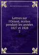 Lettres sur l'Orient, ?crites pendant les ann?es 1827 et 1828, Marie Theodore Renouard de Bussierre 