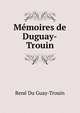 Memoires de Duguay-Trouin, Rene Du Guay-Trouin 