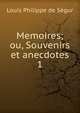 Memoires; ou, Souvenirs et anecdotes. 1, Louis Philippe de Segur 
