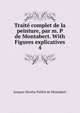 Trait complet de la peinture, par m. P de Montabert. With Figures explicatives. 4, Jacques Nicolas Paillot de Montabert 