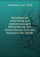 Vollstandige Anleitung zur zweckmassigen Behandlung des Seidenbaues und des Haspelns der Seide ., Wilhelm von Turk 
