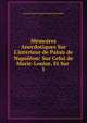M?moires Anecdotiques Sur L'interieur de Palais de Napol?on: Sur Celui de Marie-Louise, Et Sur ., Louis Francois Joseph Bausset-Roquefort 