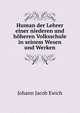 Human der Lehrer einer niederen und hoheren Volksschule in seinem Wesen und Werken, Johann Jacob Ewich 