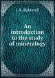 An introduction to the study of mineralogy, J. R. Bakewell 