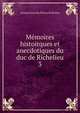 Mmoires histoirques et anecdotiques du duc de Richelieu. 3, Armand Jean du Plessis Richelieu 