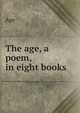 The age, a poem, in eight books, Age 