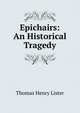 Epichairs: An Historical Tragedy, Thomas Henry Lister 