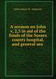 A sermon on John v, 2,3 in aid of the funds of the Sussex county hospital, and general sea ., James Stuart M . Anderson 
