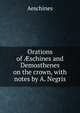 Orations of ?schines and Demosthenes on the crown, with notes by A. Negris, Aeschines 