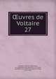 uvres de Voltaire. 27, Voltaire, 1694-1778,Beuchot, A. J. Q. (Adrien Jean Quentin), 1777-1851, ed,Miger, P.-A.-M. (Pierre-Auguste-Marie), 1771-1837 