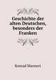 Geschichte der alten Deutschen, besonders der Franken, Konrad Mannert 