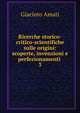 Ricerche storico-critico-scientifiche sulle origini: scoperte, invenzioni e perfezionamenti .. 3, Giacinto Amati 