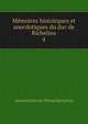 Mmoires histoirques et anecdotiques du duc de Richelieu. 4, Armand Jean du Plessis Richelieu 