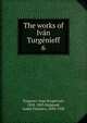 The works of Ivn Turgnieff. 6, И. С. Тургенев 