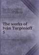 The works of Ivn Turgnieff. 5, И. С. Тургенев 
